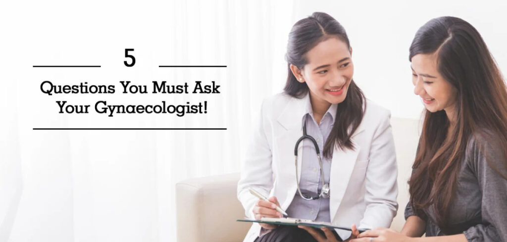 5 Questions You Should Ask Your Gynaecologist