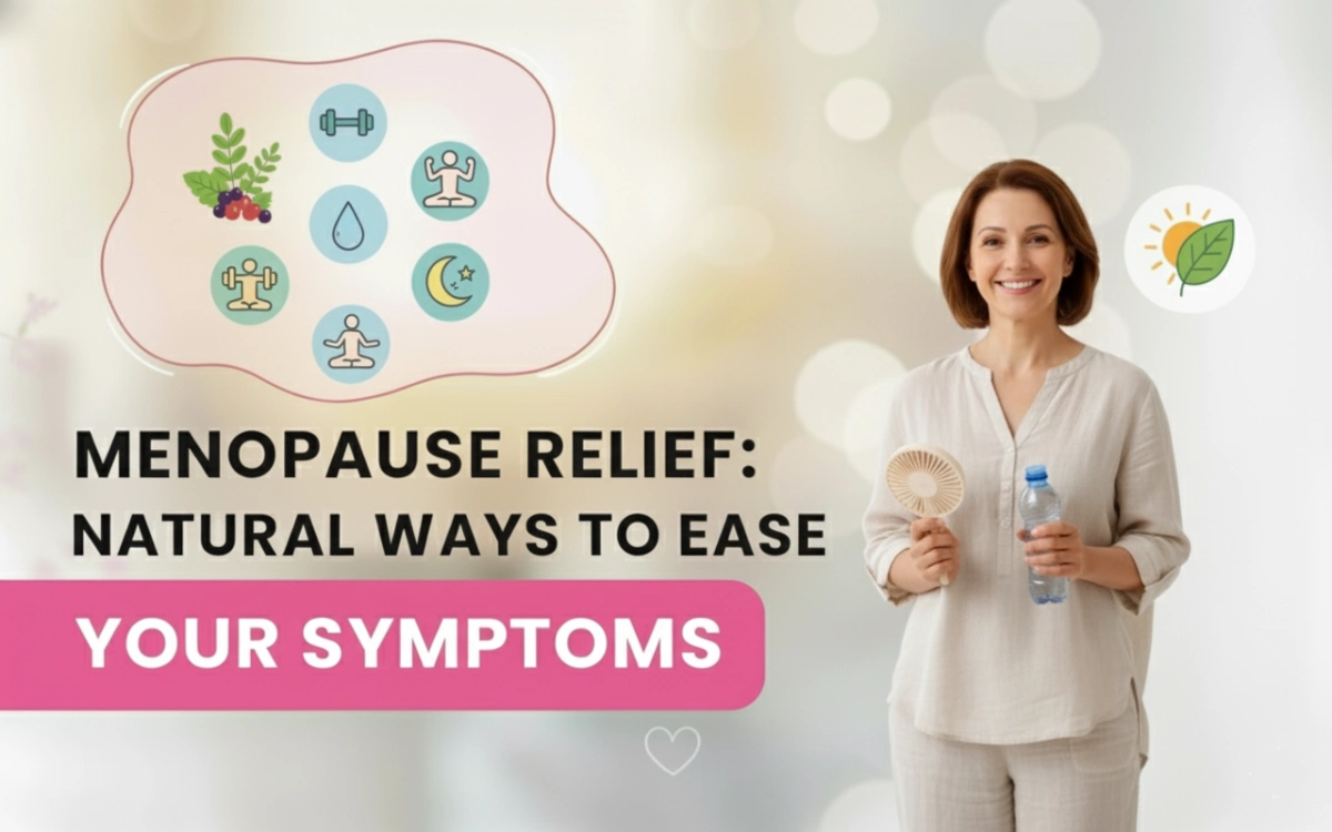 Menopause Relief Natural Ways to Ease Your Symptoms Ease menopause symptoms naturally with proven remedies and tips. Embrace this phase with confidence using safe, effective lifestyle changes.